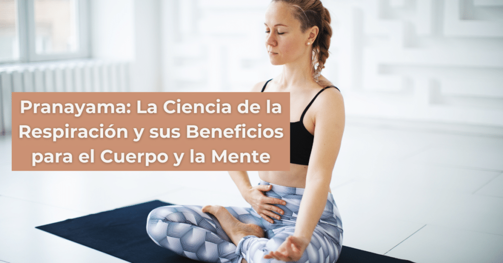 Pranayama La Ciencia de la Respiración y sus Beneficios para el Cuerpo y la Mente