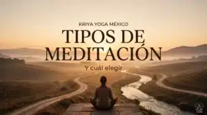 Persona meditando ante caminos y un río que se bifurcan al amanecer, tipos de meditación y cuál elegir, Kriya Yoga México